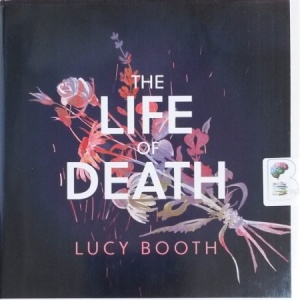 The Life of Death written by Lucy Booth performed by Cathleen McCarron on CD (Unabridged)